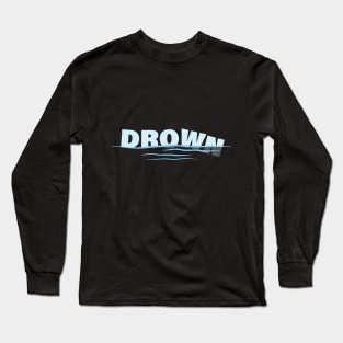 Drown Long Sleeve T-Shirt